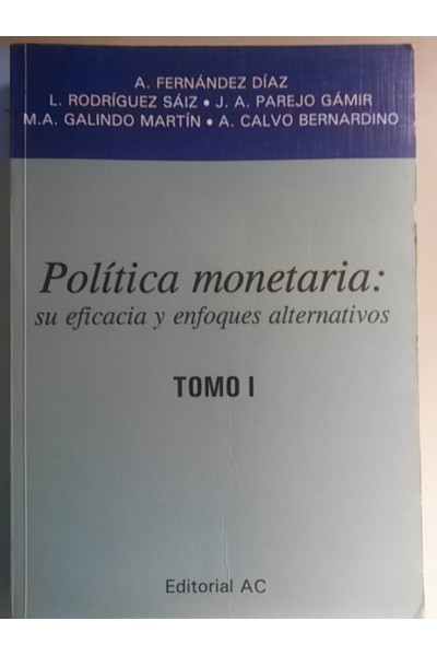 Política monetaria. Su eficacia y enfoques alternativos. Tomo I